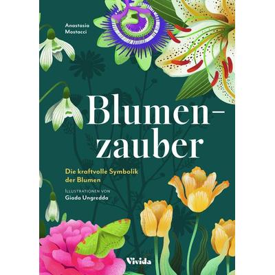 Blumen-Zauber, Gebundene Ausgabe von Anastasia Mostacci,Giada Ungredda, Edizioni White Star SrL