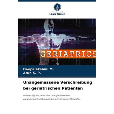Unangemessene Verschreibung bei geriatrischen Patienten, Taschenbuch von Deepalakshmi M.,Arun K. P., Verlag Unser Wissen, 978-620-7-75933-0