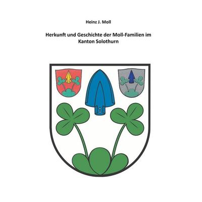 Herkunft und Geschichte der Moll-Familien im Kanton Solothurn, Taschenbuch von Heinz J. Moll, BoD – Books on Demand, 978-3-7528-5676-7