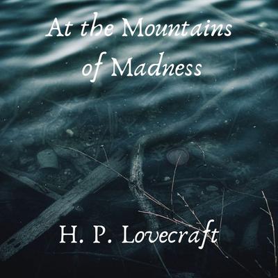 At the Mountains of Madness - Howard Phillips Lovecraft, Audio, 4067248864982