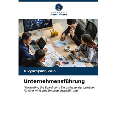 Unternehmensführung, Taschenbuch von Divyarajsinh Zala, Verlag Unser Wissen, 978-620-6-61537-8