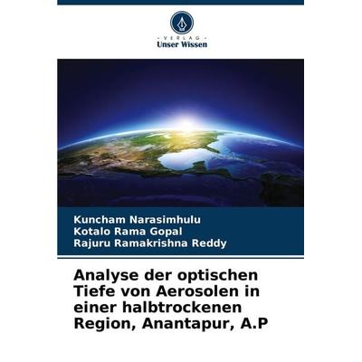Analyse der optischen Tiefe von Aerosolen in einer halbtrockenen Region, Anantapur, A.P, Taschenbuch von Kuncham Narasimhulu,Kotalo Rama Gopal,Rajuru