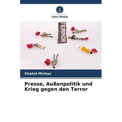 Presse, Außenpolitik und Krieg gegen den Terror, Taschenbuch von Shahid Minhas, Verlag Unser Wissen, 978-620-6-08687-1