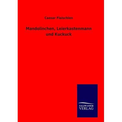 Mandolinchen, Leierkastenmann und Kuckuck, Gebundene Ausgabe von Caesar Flaischlen, Bod, 978-3-8460-9179-1