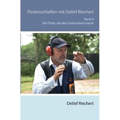 Flintenschießen mit Detlef Riechert / Flintenschießen mit Detlef Riechert Die Flinte, die den Unterschied macht Band 4, Taschenbuch von Detlef