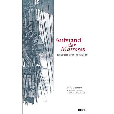 Aufstand der Matrosen, Gebundene Ausgabe von Dirk Liesemer, Mareverlag, 978-3-86648-289-0