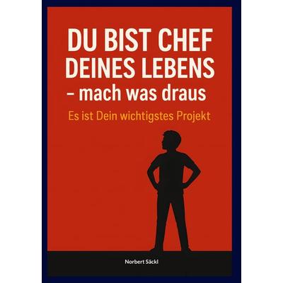 DU BIST CHEF DEINES LEBENS, mach was draus! Es ist Dein wichtigstes Projekt, Gebundene Ausgabe von Norbert Säckl, BoD – Books on Demand,