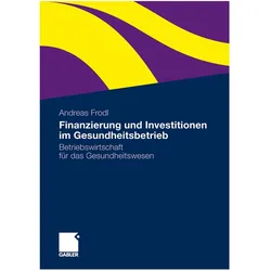 Finanzierung und Investitionen im Gesundheitsbetrieb, Fachbücher von Andreas Frodl