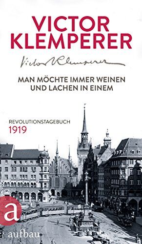 Victor Klemperer - Man möchte immer weinen und lachen in einem: Revolutionstagebuch 1919 - Preis vom 13.10.2026 11:25:28 h