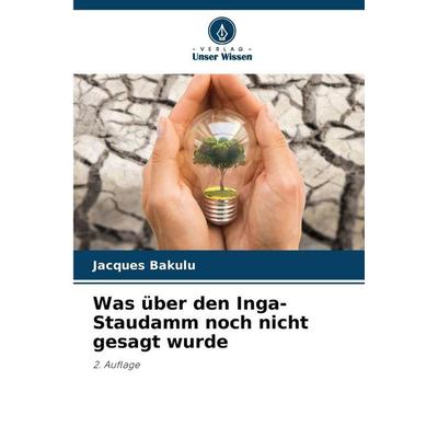 Was über den Inga-Staudamm noch nicht gesagt wurde, Taschenbuch von Jacques Bakulu, Verlag Unser Wissen, 978-620-9-98870-7