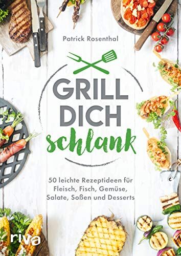 Patrick Rosenthal - Grill dich schlank: 50 leichte Rezeptideen für Fleisch, Fisch, Gemüse, Salate, Soßen und Desserts - Preis vom 09.10.2026 07:28:09 h