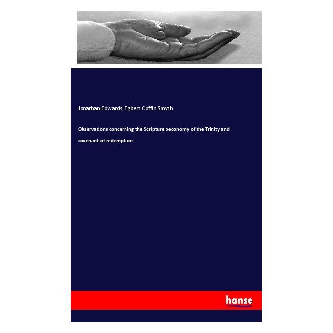 Hansebooks Observations concerning the Scripture oeconomy of the Trinity and covenant of redemption (Englisch, Softcover, Egbert Coffin Smyth, Jonathan Edwards) (56012032)