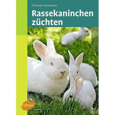Rassekaninchen züchten, Gebundene Ausgabe von Christoph Schumacher, Verlag Eugen Ulmer, 978-3-8001-6713-5