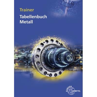 Trainer Tabellenbuch Metall, Taschenbuch von Marcus Molitor,Volker Tammen, Europa-Lehrmittel, 978-3-7585-1475-3