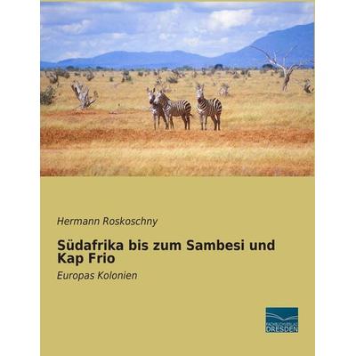Südafrika bis zum Sambesi und Kap Frio, Taschenbuch von Hermann Roskoschny, Fachbuchverlag Dresden, 978-3-95692-893-2