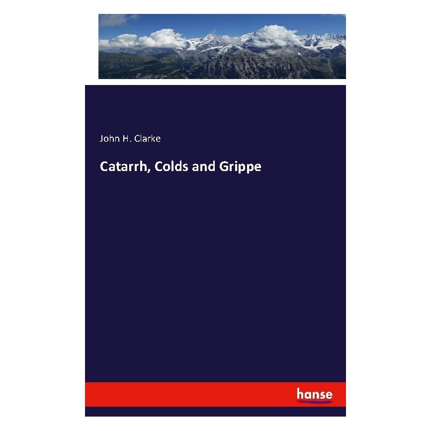 Hansebooks Catarrh, Colds and Grippe (Englisch, Softcover, John H Clarke, John Henry Clarke) (55970510)