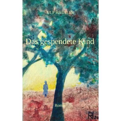 Das gespendete Kind, Taschenbuch von Ulf Häusler, Tredition, 978-3-347-54749-0