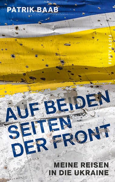 Patrik Baab - Auf beiden Seiten der Front: Meine Reisen in die Ukraine - Preis vom 13.10.2026 19:28:25 h