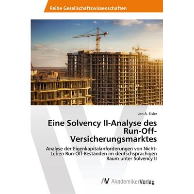 Eine Solvency II-Analyse des Run-Off-Versicherungsmarktes, Taschenbuch von Jon A. Eisler, AV Akademikerverlag, 978-3-639-46898-4