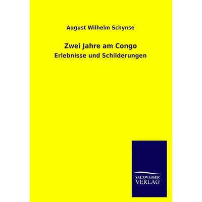 Zwei Jahre am Congo, Taschenbuch von August Wilhelm Schynse, Salzwasser, 978-3-8460-3524-5