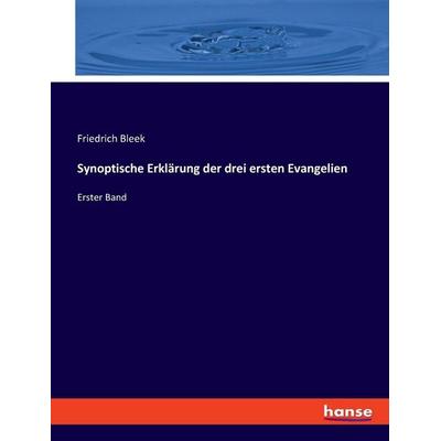 Synoptische Erklärung der drei ersten Evangelien, Taschenbuch von Friedrich Bleek, Hansebooks, 978-3-348-08341-6