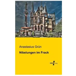 Nibelungen im Frack, Belletristik von Anastasius Grün