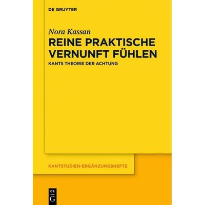 Reine praktische Vernunft fühlen, Gebundene Ausgabe von Nora Kassan, De Gruyter, 978-3-11-062889-0