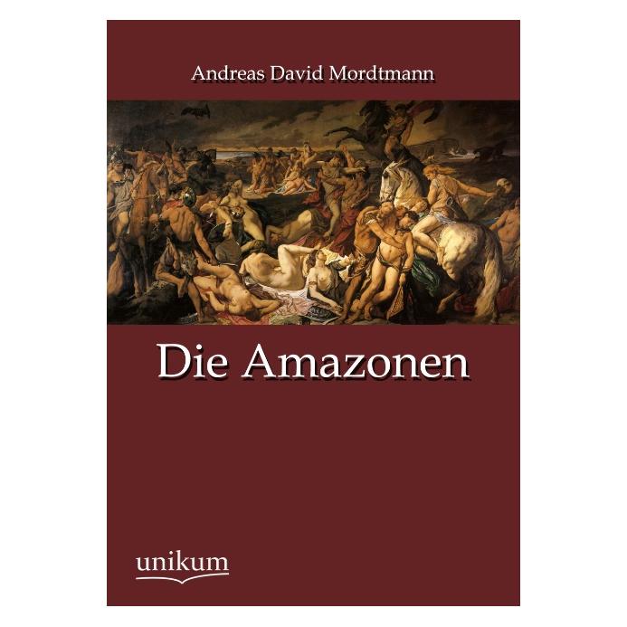 Unikum Die Amazonen (Deutsch, Softcover, Andreas David Mordtmann) (55488634)