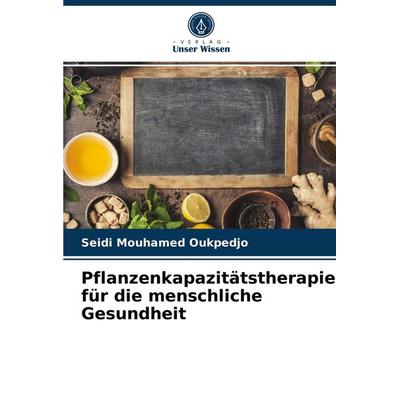 Pflanzenkapazitätstherapie für die menschliche Gesundheit, Taschenbuch von Seidi Mouhamed Oukpedjo, Verlag Unser Wissen, 978-620-3-97998-5