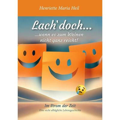 Lach doch... wenn es zum Weinen nicht ganz reicht, Taschenbuch von Henriette Maria Heil, BoD – Books on Demand, 978-3-7693-2143-2