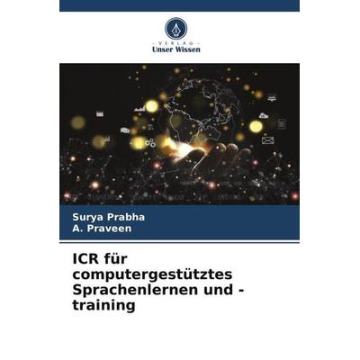 ICR für computergestütztes Sprachenlernen und -training, Taschenbuch von Surya Prabha,A. Praveen, Verlag Unser Wissen, 978-620-5-46675-9