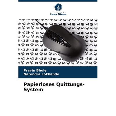 Papierloses Quittungs-System, Taschenbuch von Pravin Bhole,Narendra Lokhande, Verlag Unser Wissen, 978-620-7-16804-0