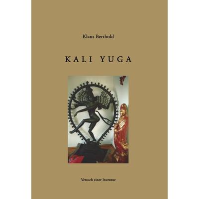 Kali Yuga, Gebundene Ausgabe von Klaus Berthold, BoD – Books on Demand, 978-3-8334-1987-4