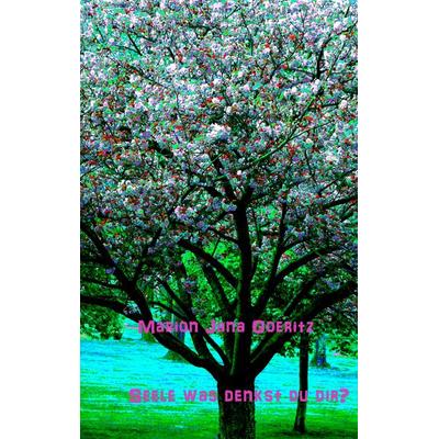 Seele was denkst du dir ?, Taschenbuch von Marion Jana Goeritz, BoD – Books on Demand, 978-3-7448-9937-6