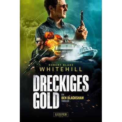 DRECKIGES GOLD, Taschenbuch von Robert Blake Whitehill, Luzifer Verlag, 978-3-95835-623-8