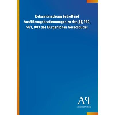 Bekanntmachung betreffend Ausführungsbestimmungen zu den §§, Taschenbuch von Antiphon Verlag, Antiphon, 978-3-7314-4453-4