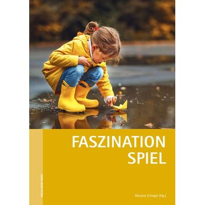 Faszination Spiel, Taschenbuch von , Verlag Anton Pustet Salzburg, 978-3-7025-1085-5