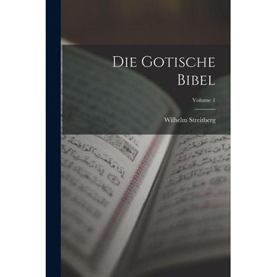 Die Gotische Bibel; Volume 1, Taschenbuch von Wilhelm Streitberg, Legare Street Press, 978-1-01-633351-1