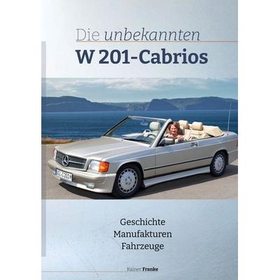Die unbekannten W201 Cabrios, Gebundene Ausgabe von Rainer Franke, BoD – Books on Demand, 978-3-7578-9062-9