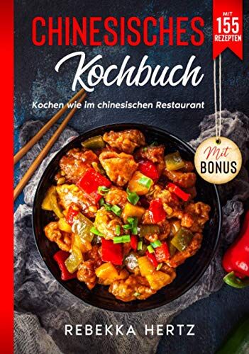 Rebekka Hertz - Chinesisches Kochbuch: Kochen wie im chinesischen Restaurant - Mit 155 Rezepten - Preis vom 07.10.2026 11:45:10 h