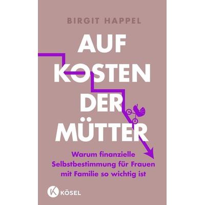 Auf Kosten der Mütter, Taschenbuch von Birgit Happel, Kösel, 978-3-466-31193-4