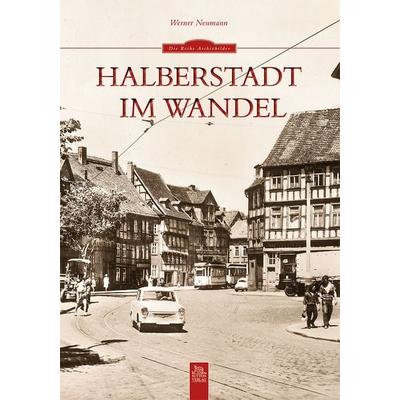Halberstadt im Wandel, Taschenbuch von Werner Neumann, Sutton, 978-3-95400-268-9