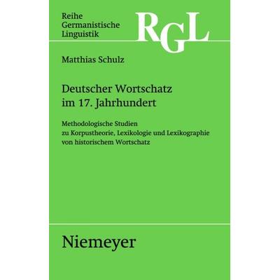 Deutscher Wortschatz im 17. Jahrhundert, Taschenbuch von Matthias Schulz, De Gruyter, 978-3-484-31278-4