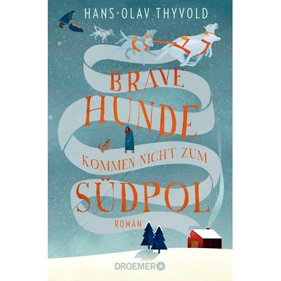 Brave Hunde kommen nicht zum Südpol, Taschenbuch von Hans-Olav Thyvold, Droemer Taschenbuch, 978-3-426-30692-5