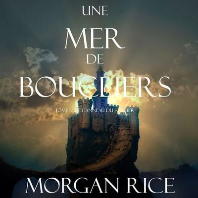 Une Mer De Boucliers (Tome 10 de L'anneau du Sorcier) - Morgan Rice, Audio, 9781094315010