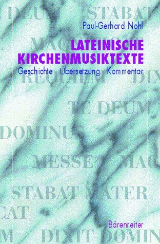 Paul-Gerhard Nohl - Lateinische Kirchenmusiktexte: Geschichte - Übersetzung - Kommentar. Messe, Requiem, Magnificat, Dixit Dominus, Te Deum, Stabat Mater - Preis vom 09.10.2026 07:28:09 h