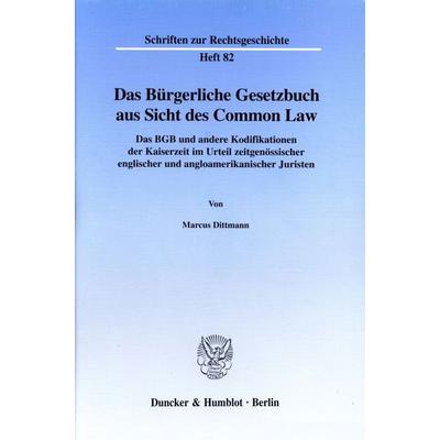 Das Bürgerliche Gesetzbuch aus Sicht des Common Law., Taschenbuch von Marcus Dittmann, Duncker & Humblot, 978-3-428-10137-5