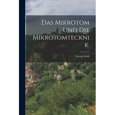 Das Mikrotom und die Mikrotomtecknik., Taschenbuch von Georg Stehli, British Library, Historical Print Editions, 978-1-01-580455-5