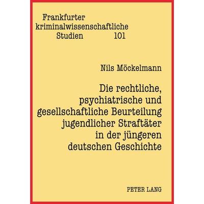Die rechtliche, psychiatrische und gesellschaftliche Beurteilung jugendlicher Straftäter in der jüngeren deutschen Geschichte, Taschenbuch von Nils