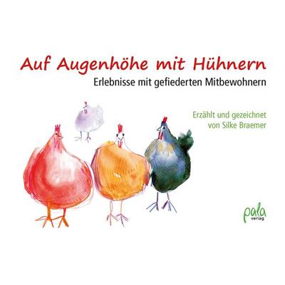 Auf Augenhöhe mit Hühnern, Gebundene Ausgabe von Silke Braemer, Pala, 978-3-89566-397-0
